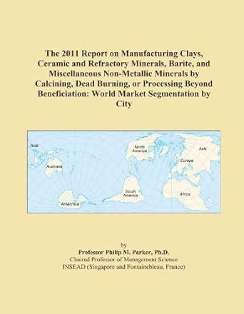 The 2011 Report on Manufacturing Clays, Ceramic and Refractory Minerals ...