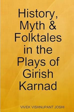 History, Myth & Folktales in the Plays of Girish Karnad : Joshi, Vivek ...