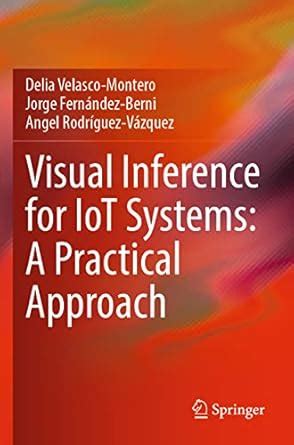 Visual Inference for IoT Systems: A Practical Approach : Velasco ...