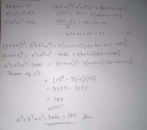 If a + b + c = 15 and a^2 + b^2 + c^2 = 83 , then find the value of a^3 ...