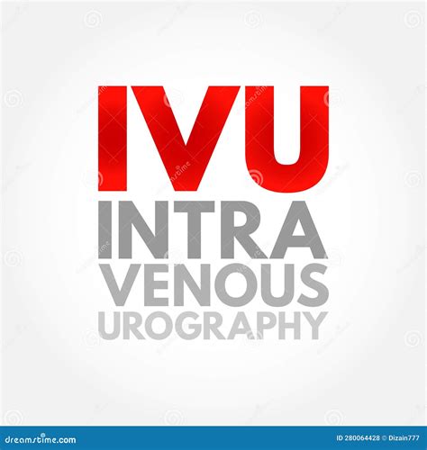 IVU Intravenous Urography - X-ray Exam Of Your Urinary Tract, Acronym Text Concept Background ...