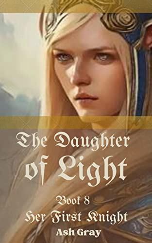 The Daughter of Light (Her First Knight Book 8) eBook : Gray, Ash ...