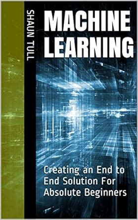 Machine Learning: Creating an End to End Solution For Absolute ...
