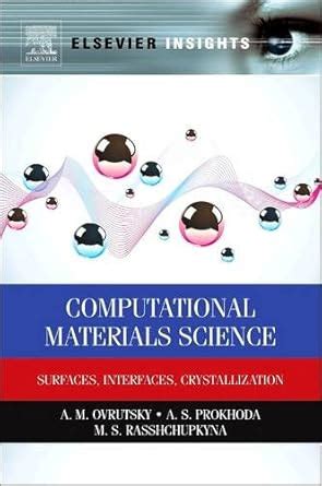 Computational Materials Science: Surfaces, Interfaces, Crystallization ...