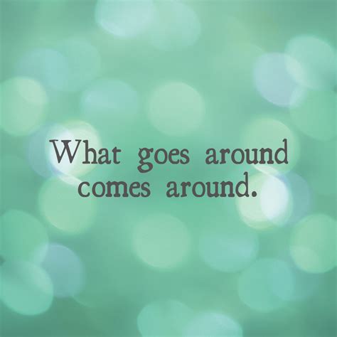 What goes around comes around. - Mindset Made Better