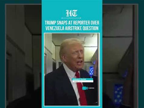 Trump Snaps At Reporter Over 'Secret Plans' For Venezuela Attack ...