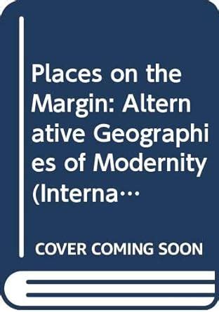 Buy Places on the Margin: Alternative Geographies of Modernity ...