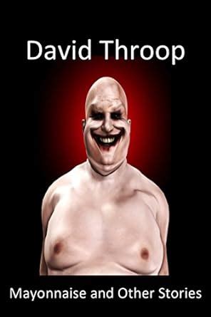 Mayonnaise and Other Stories: A Mostly Made-Up Account Of Life In The ...