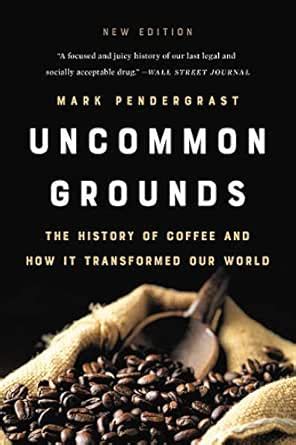 Uncommon Grounds: The History of Coffee and How It Transformed Our ...