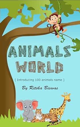 ANIMALS WORLD: Introducing 100 animals name. eBook : Biswas, Ritika ...