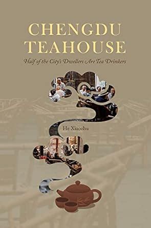 Buy Chengdu Teahouse: Half of the City's Dwellers Are Tea Drinkers Book ...