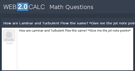 View question - How are Laminar and Turbulent Flow the same? *Give me ...