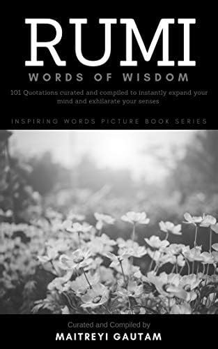 Rumi Words of Wisdom: 101 Quotations Curated and Compiled To Instantly ...