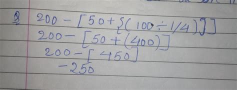 200-[50+{(100÷1/4)}] is the simplest - Brainly.in