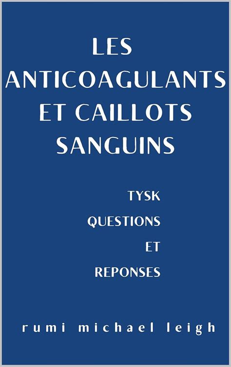 Les anticoagulants et caillots sanguins: TYSK (Questions et réponses ...