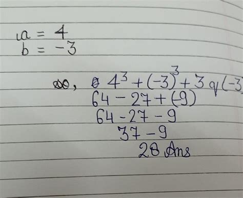 . 13. If a = 4, b = -3, then find the value of a³ + b³ + 3qb. - Brainly.in