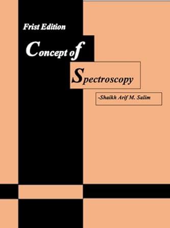 Buy Concept of Spectroscopy: Mass Spectroscopy, UV Spectroscopy, 13C ...