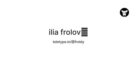 ilia frolov🐾 — Teletype