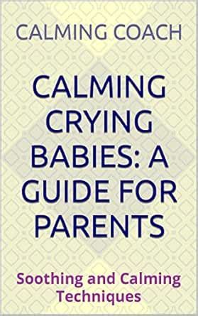 Calming Crying Babies: A Guide for Parents: Soothing and Calming ...