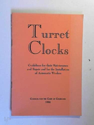 Buy Turret Clocks: Guidelines for Their Maintenance and Repair and for ...