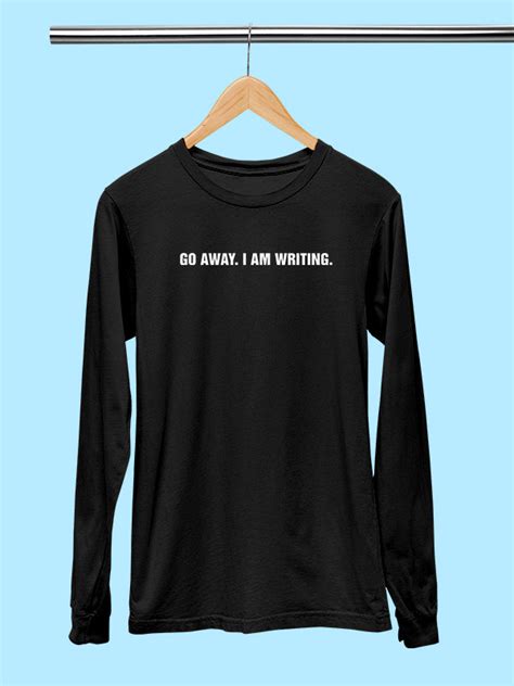 Go away I am Writing - Writer Unisex Full Sleeves Tshirt– GeekOTee