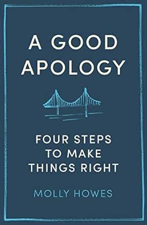 A Good Apology: Four steps to make things right eBook : Howes, Molly ...