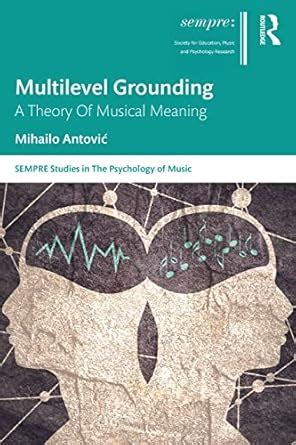 Buy Multilevel Grounding: A Theory Of Musical Meaning (SEMPRE Studies ...