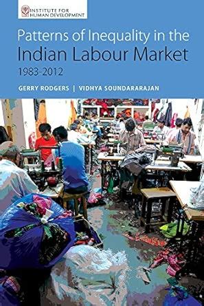 Patterns of Inequality in the Indian Labour Market: 1983-2012 : Rodgers ...