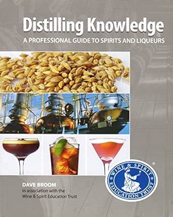 Distilling Knowledge: A Professional Guide to Spirits and Liqueurs ...