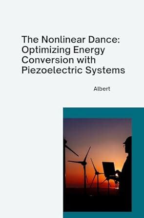 The Nonlinear Dance: Optimizing Energy Conversion with Piezoelectric ...