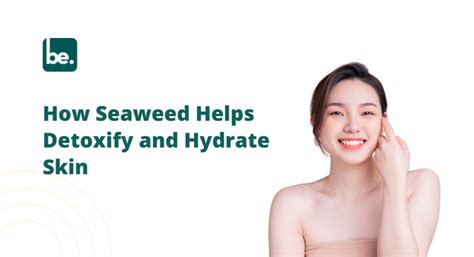How Seaweed Helps Detoxify and Hydrate Skin – Belogical Wellness ...