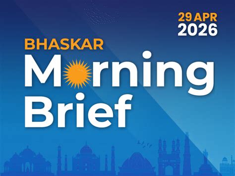 Bhaskar Morning Brief: Top Headlines | India & World Developments