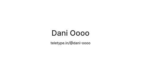 Dani Oooo — Teletype