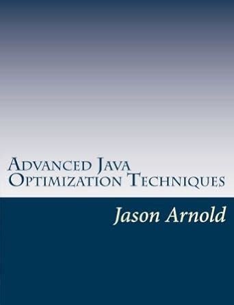 Advanced Java Optimization Techniques eBook : Arnold, Jason: Amazon.in ...