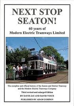 Next Stop Seaton!: 60 Years of Modern Electric Trams Limited : David ...