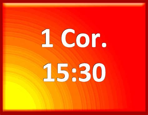1 Corinthians 15:30 And why stand we in jeopardy every hour?