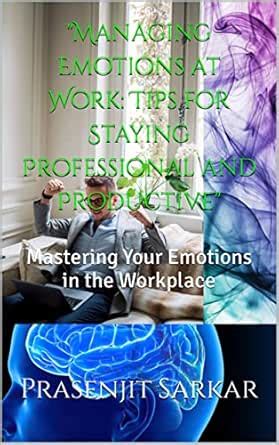 "Managing Emotions at Work: Tips for Staying Professional and ...