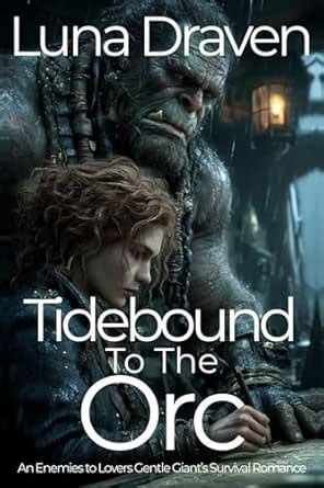 Tidebound To The Orc: An Enemies To Lovers Gentle Giant's Survival ...