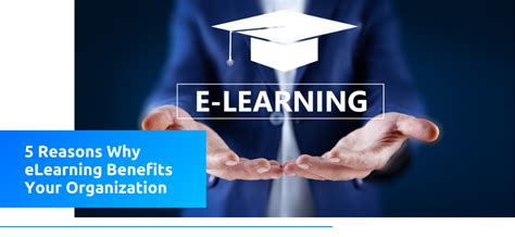 5 Reasons Why eLearning Benefits Your Organization
