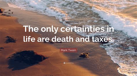 Mark Twain Quote: “The only certainties in life are death and taxes.”