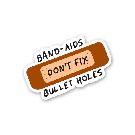 Band Aids Don't Fix Bullet Holes Sticker – STICK IT UP