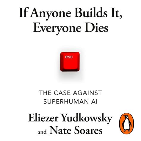 If Anyone Builds It, Everyone Dies: The Case Against Superintelligent ...