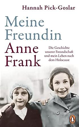 Meine Freundin Anne Frank: Die Geschichte unserer Freundschaft und mein ...