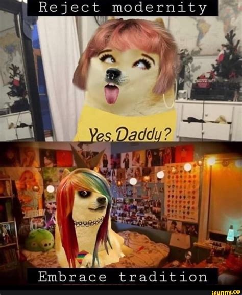 I Reject modernity Embrace tradition - iFunny
