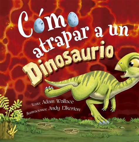 Cómo atrapar a un dinosaurio (Spanish Edition): Wallace, Adam, Elkerton ...