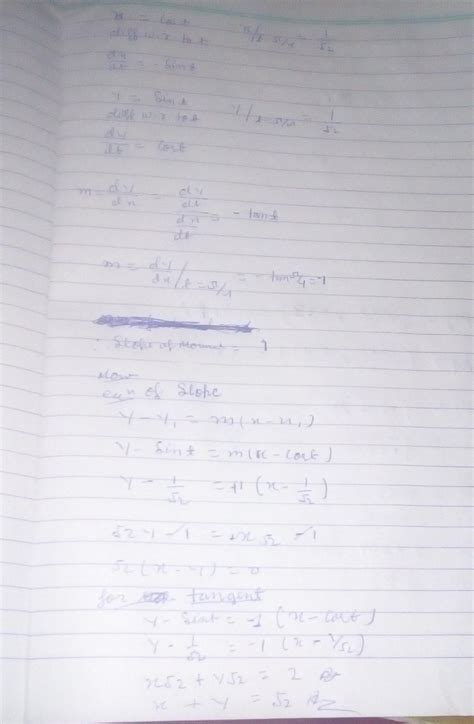 X=cos t,y=sin t at "t"=π/4 then equation of a tangent and normals ...