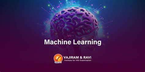Machine Learning - Definition, Applications, India's Initiatives