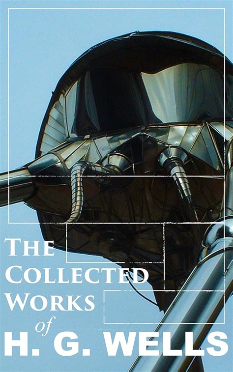 The Collected Works of H. G. Wells: Time Travel, Dystopian Futures, and ...