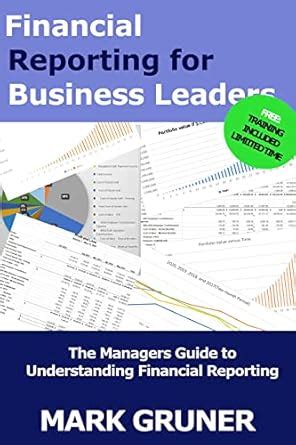 Financial Reporting for Business Leaders: The Managers Guide to ...