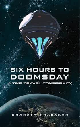 Six Hours To Doomsday: A Time Travel Conspiracy eBook : Prabakar ...